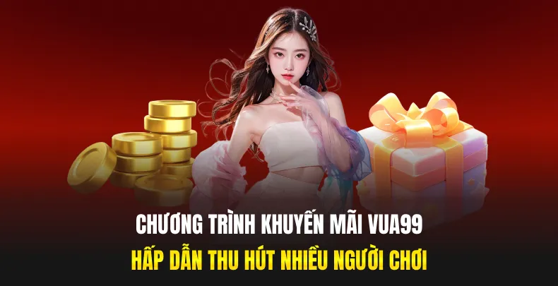 Chương trình khuyến mãi Vua99 hấp dẫn, thu hút nhiều người chơi